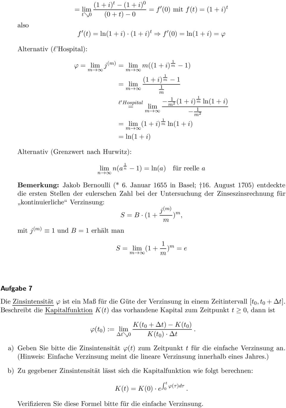 August 705) entdeckte die ersten Stellen der eulerschen Zahl bei der Untersuchung der Zinseszinsrechnung für kontinuierliche Verzinsung: mit j (m) und B = erhält man S = B ( + j(m) m )m, S m ( + m )m