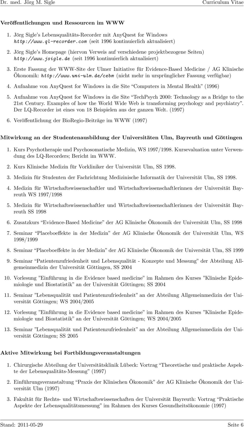 Erste Fassung der WWW-Site der Ulmer Initiative für Evidence-Based Medicine / AG Klinische Ökonomik: http://www.uni-ulm.de/cebm (nicht mehr in ursprünglicher Fassung verfügbar) 4.