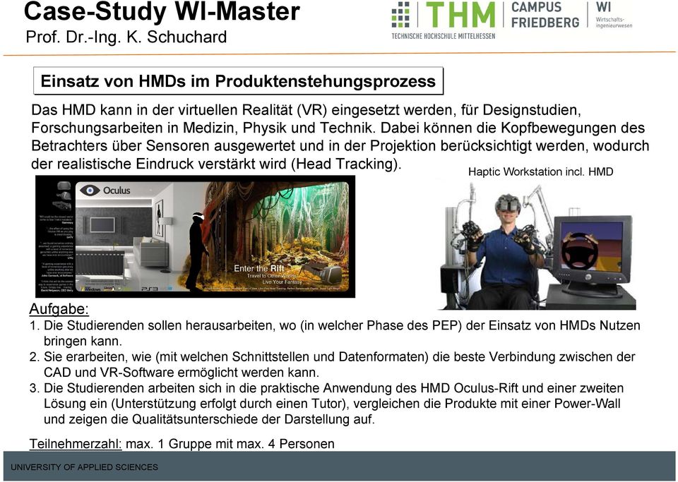 Haptic Workstation incl. HMD 1. Die Studierenden sollen herausarbeiten, wo (in welcher Phase des PEP) der Einsatz von HMDs Nutzen bringen kann. 2.