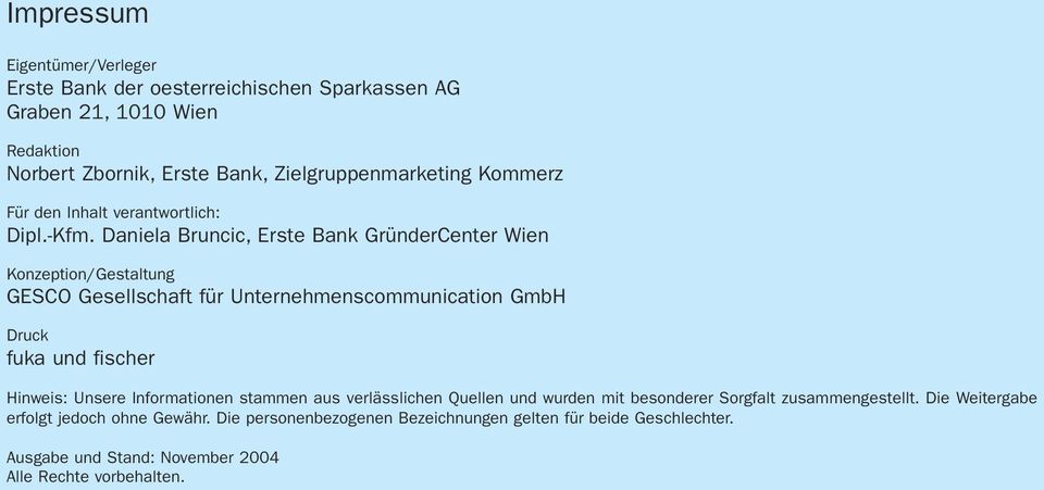 Daniela Bruncic, Erste Bank GründerCenter Wien Konzeption/Gestaltung GESCO Gesellschaft für Unternehmenscommunication GmbH Druck fuka und fischer Hinweis: