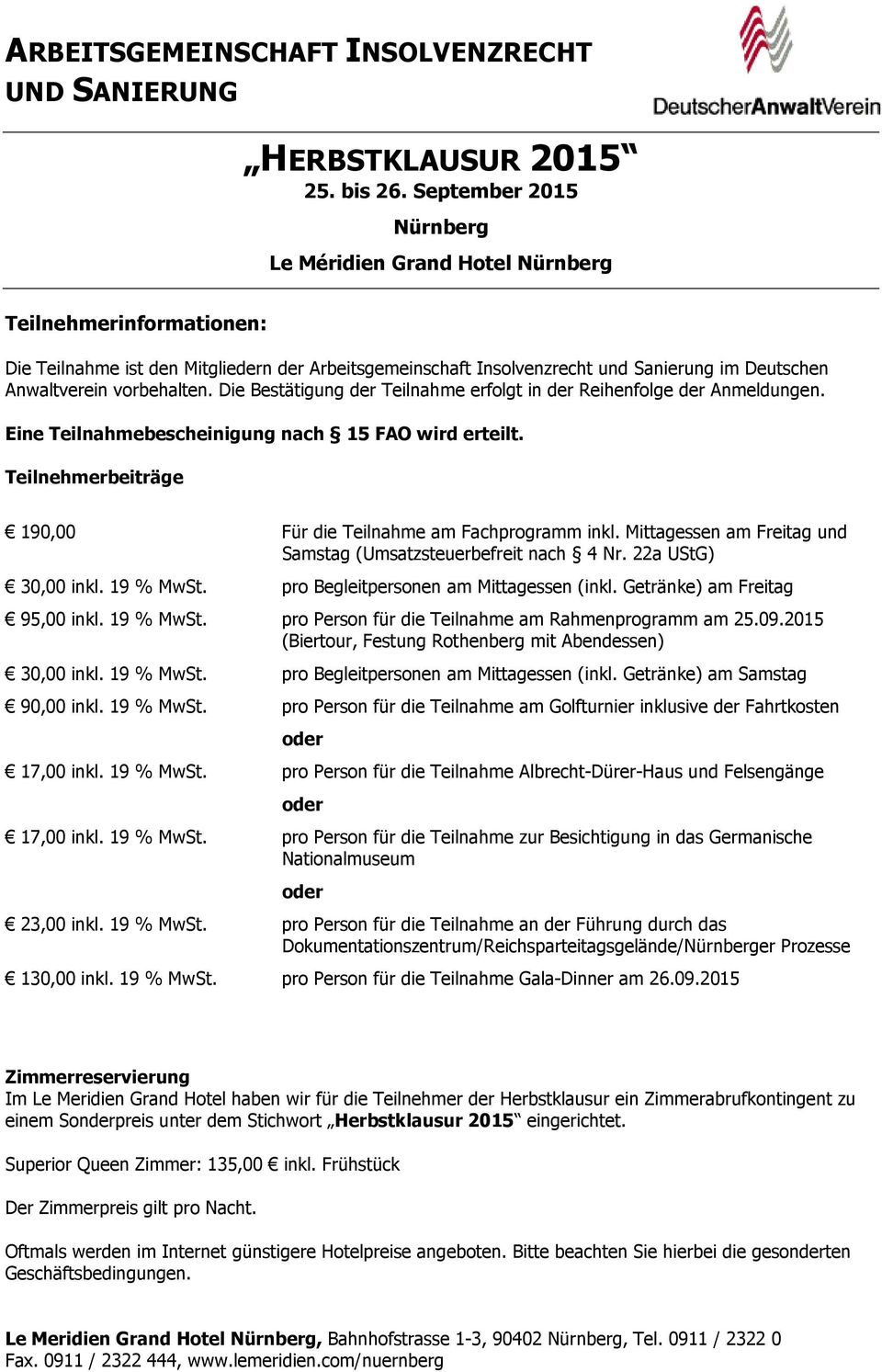 vorbehalten. Die Bestätigung der Teilnahme erfolgt in der Reihenfolge der Anmeldungen. Eine Teilnahmebescheinigung nach 15 FAO wird erteilt.