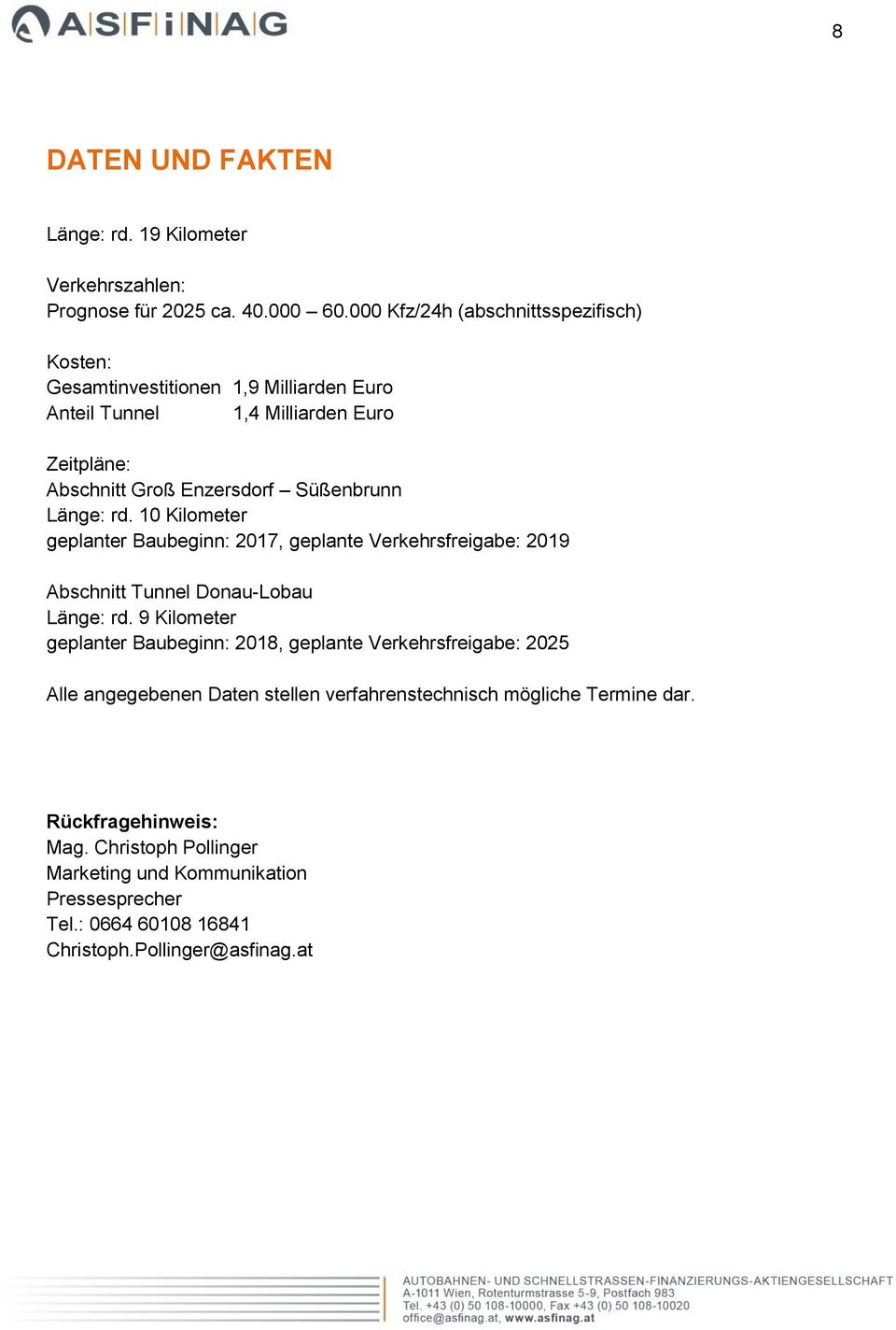 Länge: rd. 10 Kilometer geplanter Baubeginn: 2017, geplante Verkehrsfreigabe: 2019 Abschnitt Tunnel Donau-Lobau Länge: rd.