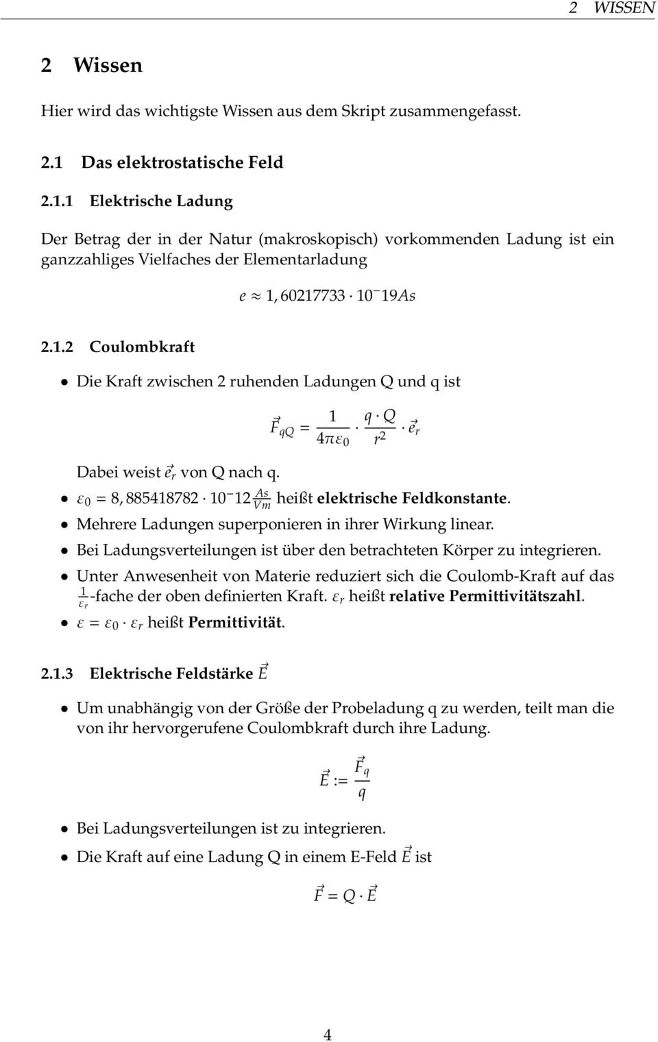 .2 Coulombkraft Die Kraft zwischen 2 ruhenden Ladungen Q und q ist Dabei weist e r von Q nach q. F qq = q Q 4πε 0 r 2 e r ε 0 = 8, 88548782 0 2 As Vm heißt elektrische Feldkonstante.