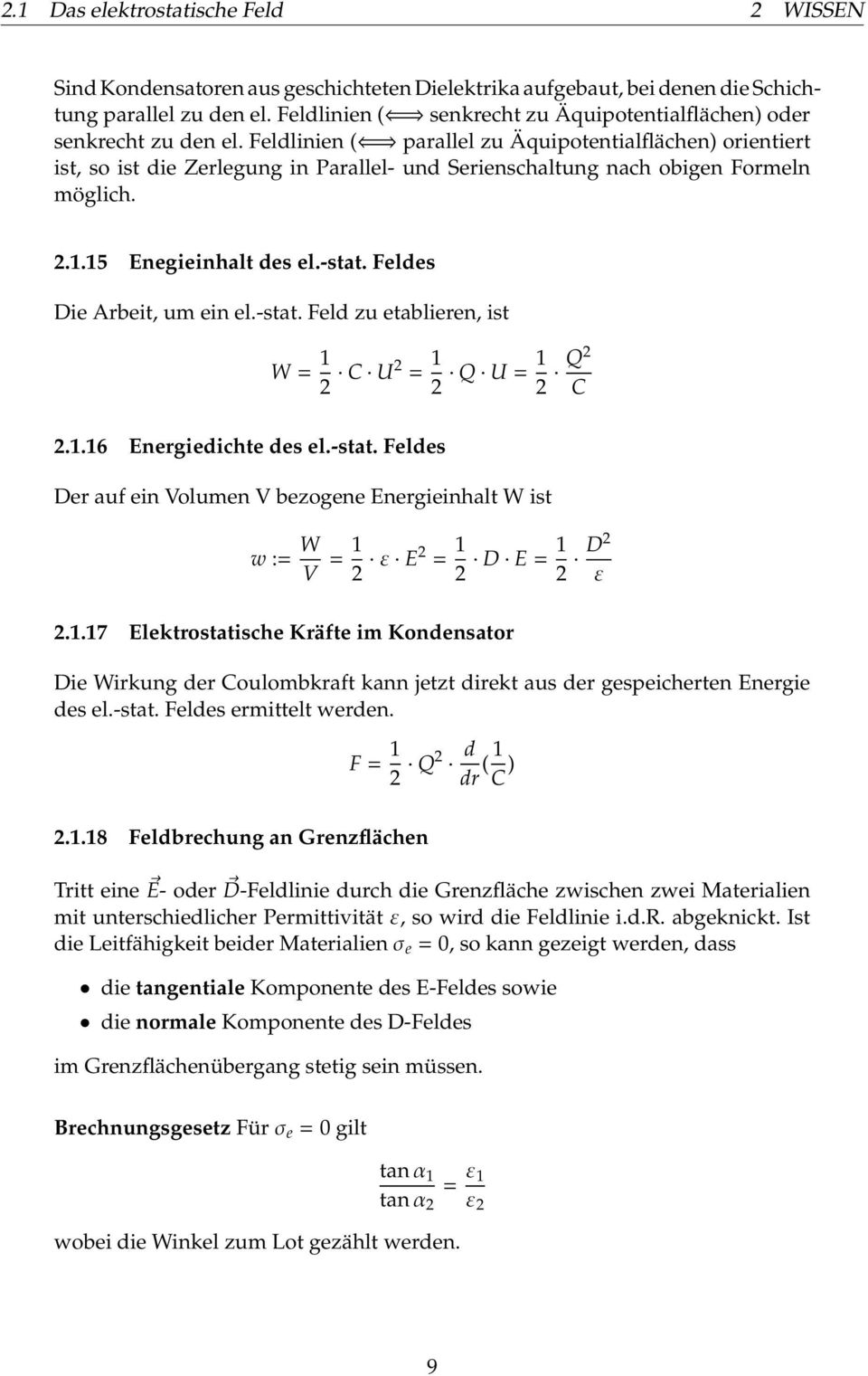 Feldlinien ( parallel zu Äquipotentialflächen) orientiert ist, so ist die Zerlegung in Parallel- und Serienschaltung nach obigen Formeln möglich. 2..5 Enegieinhalt des el.-stat.
