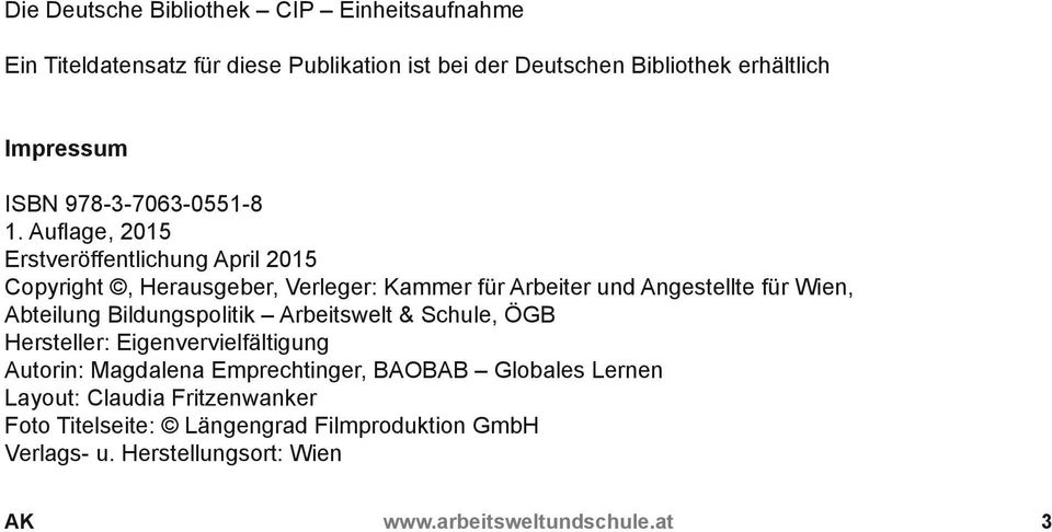 Auflage, 2015 Erstveröffentlichung April 2015 Copyright, Herausgeber, Verleger: Kammer für Arbeiter und Angestellte für Wien, Abteilung
