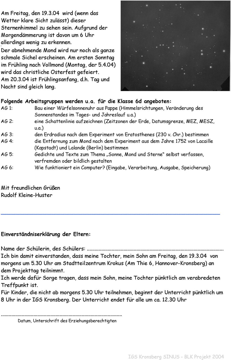 04 ist Frühlingsanfang, d.h. Tag und Nacht sind gleich lang. Folgende Arbeitsgruppen werden u.a. für die Klasse 6d angeboten: AG 1: Bau einer Würfelsonnenuhr aus Pappe (Himmelsrichtungen, Veränderung des Sonnenstandes im Tages- und Jahreslauf u.