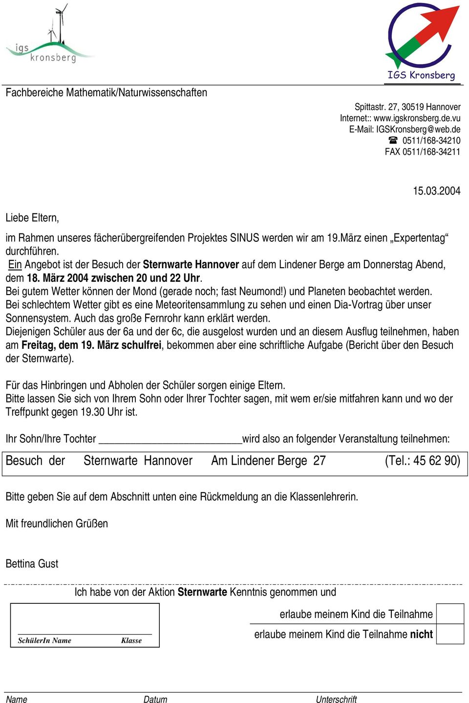 Ein Angebot ist der Besuch der Sternwarte Hannover auf dem Lindener Berge am Donnerstag Abend, dem 18. März 2004 zwischen 20 und 22 Uhr. Bei gutem Wetter können der Mond (gerade noch; fast Neumond!