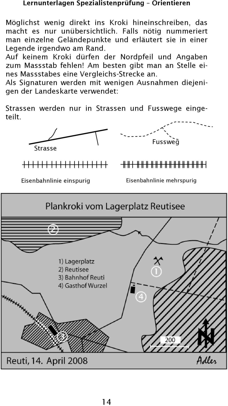 Auf keinem Kroki dürfen der Nordpfeil und Angaben zum Massstab fehlen!