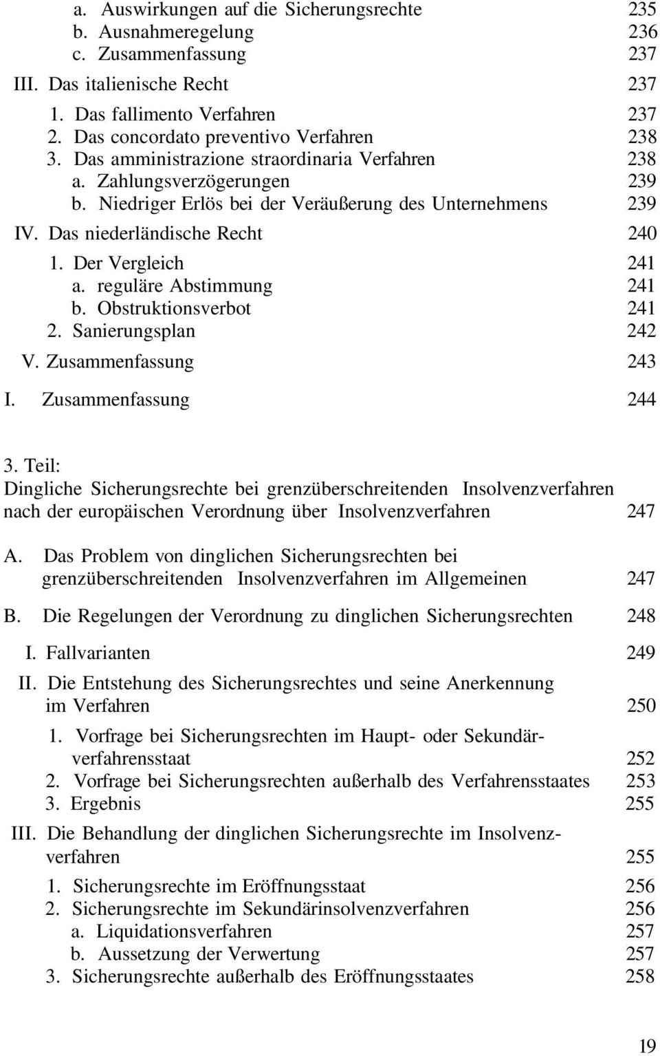 Das niederländische Recht 240 1. Der Vergleich 241 a. reguläre Abstimmung 241 b. Obstruktionsverbot 241 2. Sanierungsplan 242 V. Zusammenfassung 243 I. Zusammenfassung 244 3.