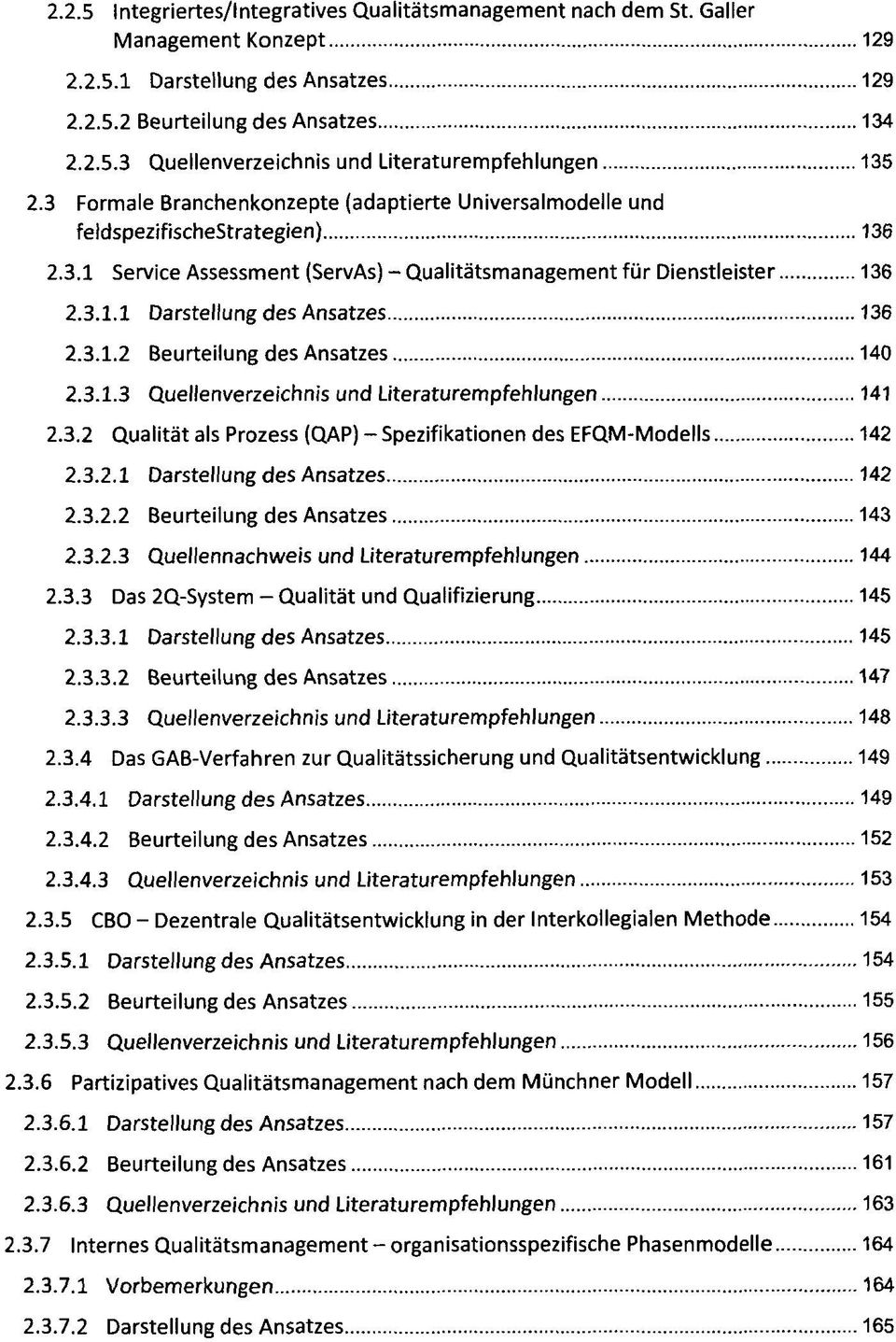 3.1.2 Beurteilung des Ansatzes 140 2.3.1.3 Quellenverzeichnis und Literaturempfehlungen 141 2.3.2 Qualität als Prozess (QAP) - Spezifikationen des EFQM-Modells 142 2.3.2.1 Darstellung des Ansatzes 142 2.