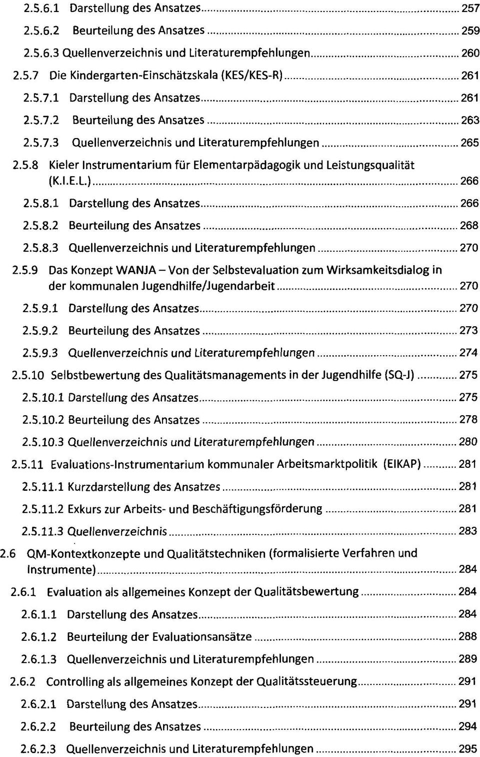 5.8.2 Beurteilung des Ansatzes 268 2.5.8.3 Quellenverzeichnis und Literaturempfehlungen 270 2.5.9 Das Konzept WANJA - Von der Selbstevaluation zum Wirksamkeitsdialog in der kommunalen Jugendhilfe/Jugendarbeit 270 2.