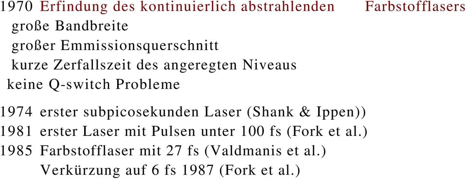 erster subpicosekunden Laser (Shank & Ippen)) 1981 erster Laser mit Pulsen unter 100 fs