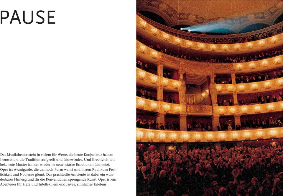 Oper ist Avantgarde, die dennoch Form wahrt und ihrem Publikum Festlichkeit und Noblesse gönnt.