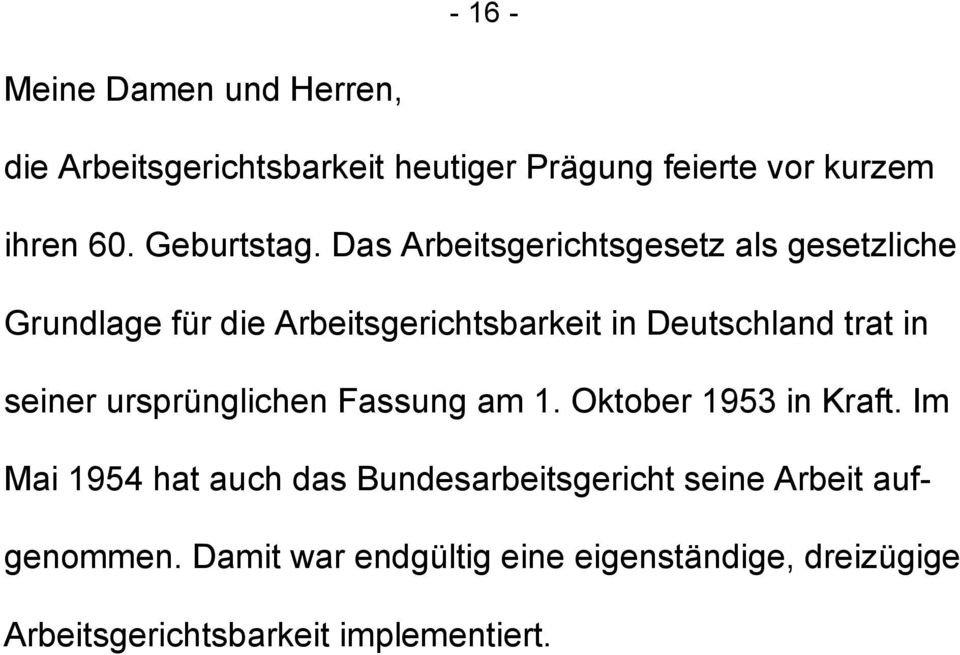 Das Arbeitsgerichtsgesetz als gesetzliche Grundlage für die Arbeitsgerichtsbarkeit in Deutschland trat in