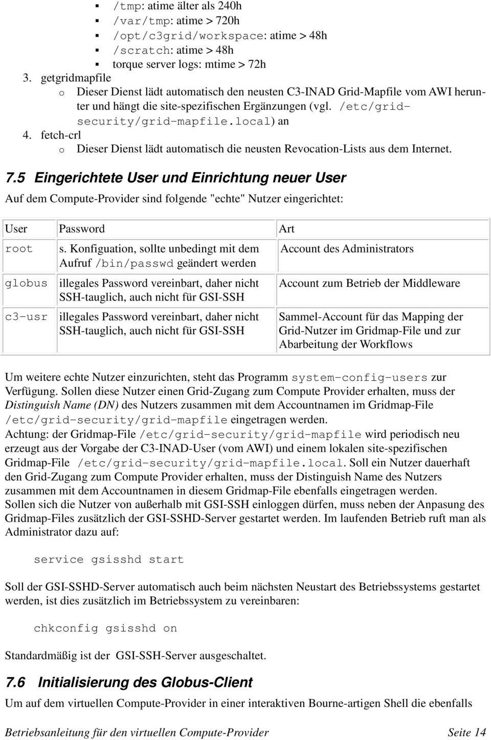 fetch-crl o Dieser Dienst lädt automatisch die neusten Revocation-Lists aus dem Internet. 7.