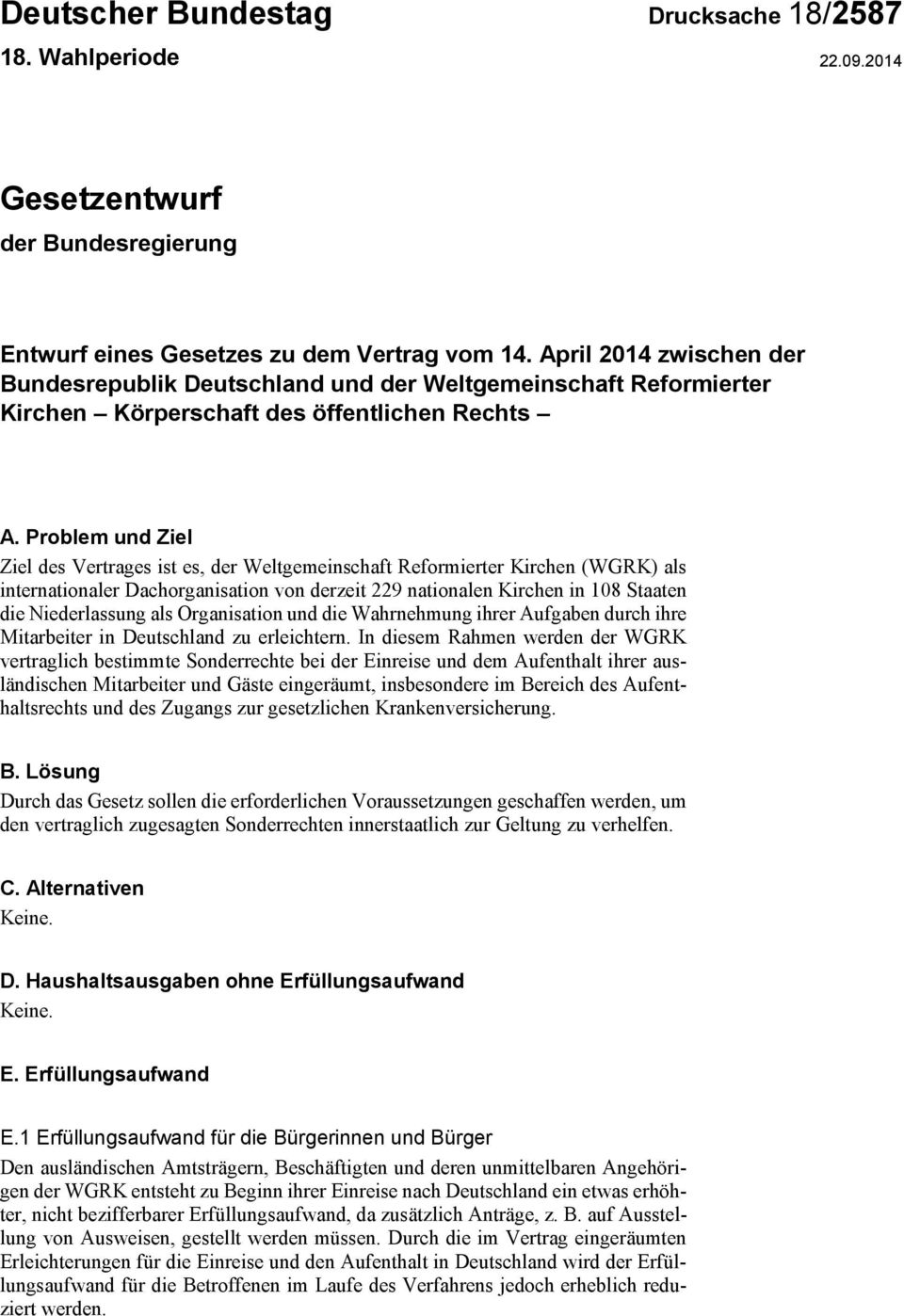 Problem und Ziel Ziel des Vertrages ist es, der Weltgemeinschaft Reformierter Kirchen (WGRK) als internationaler Dachorganisation von derzeit 229 nationalen Kirchen in 108 Staaten die Niederlassung