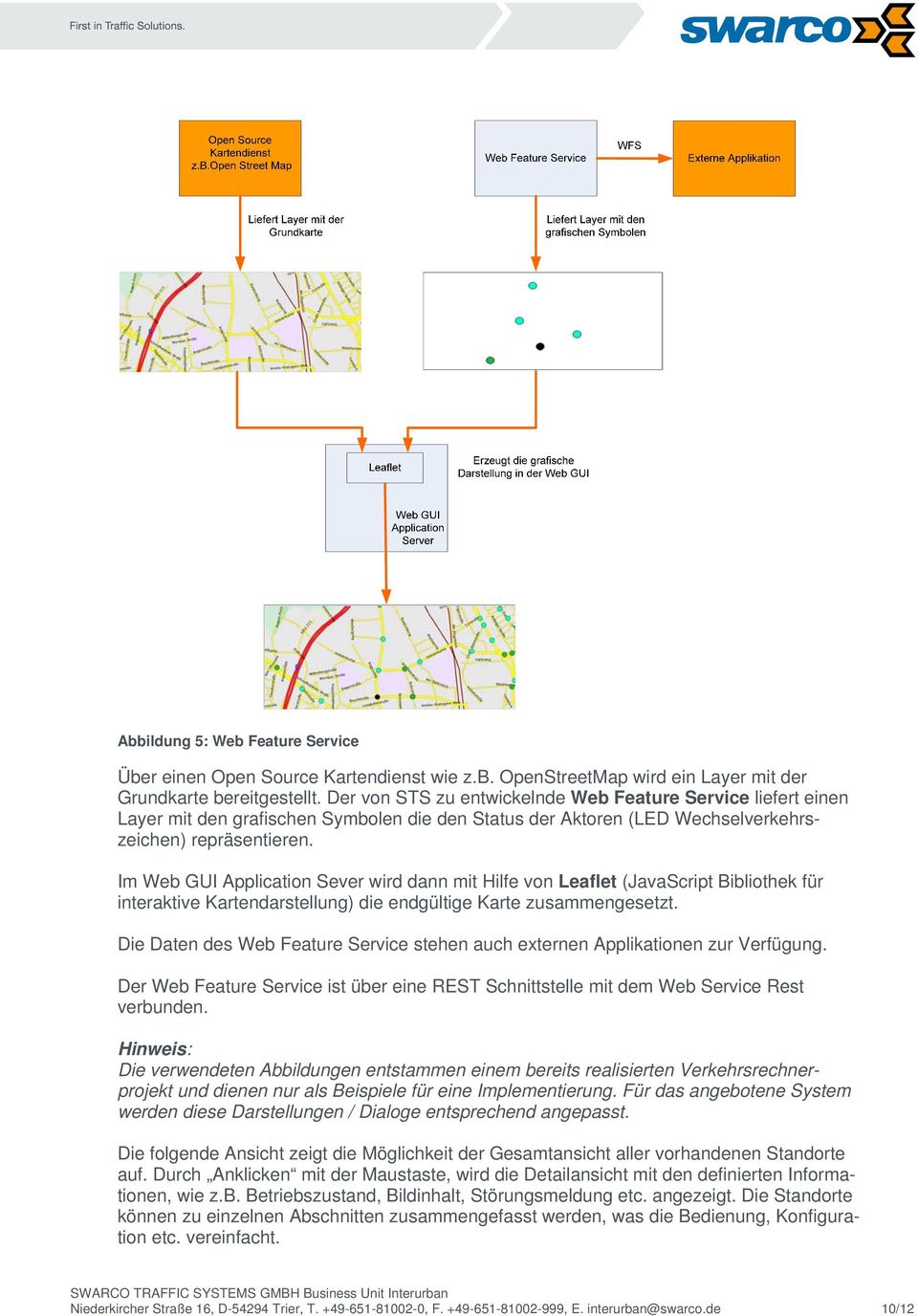 Im Web GUI Application Sever wird dann mit Hilfe von Leaflet (JavaScript Bibliothek für interaktive Kartendarstellung) die endgültige Karte zusammengesetzt.