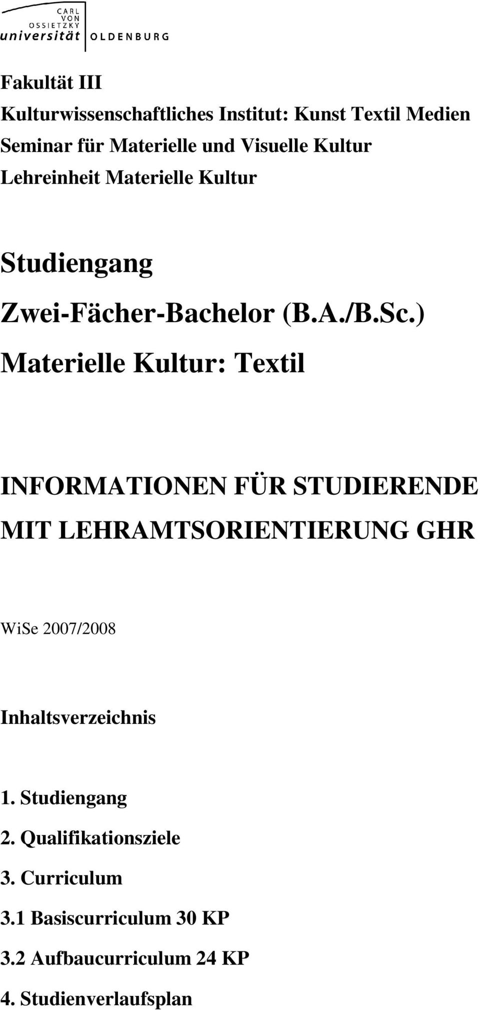 ) Materielle Kultur: Textil INFORMATIONEN FÜR STUDIERENDE MIT LEHRAMTSORIENTIERUNG GHR WiSe 2007/2008