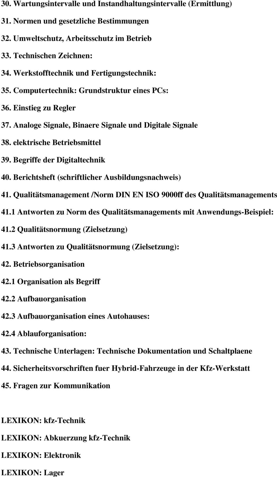elektrische Betriebsmittel 39. Begriffe der Digitaltechnik 40. Berichtsheft (schriftlicher Ausbildungsnachweis) 41. Qualitätsmanagement /Norm DIN EN ISO 9000ff des Qualitätsmanagements 41.
