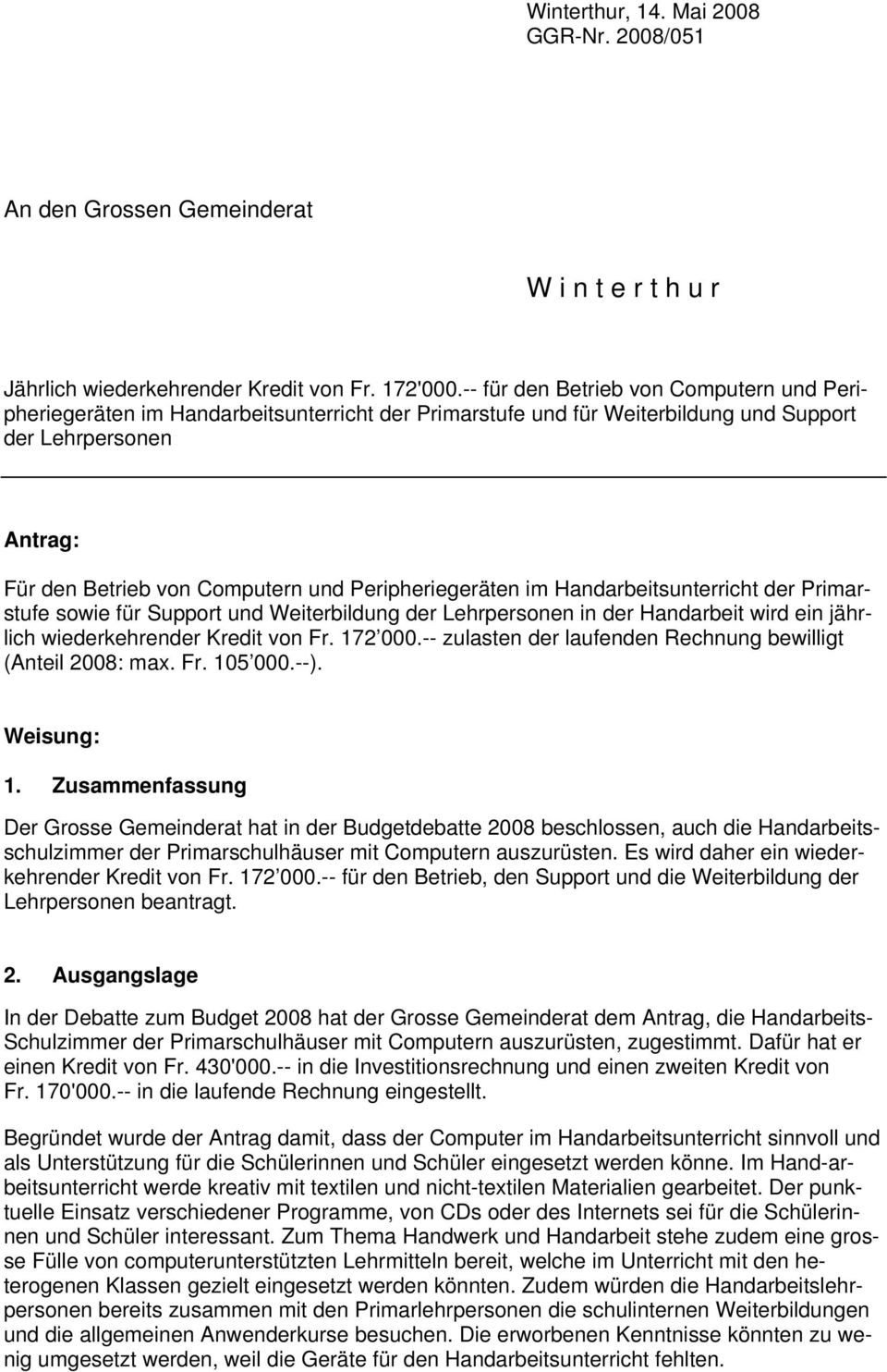 Peripheriegeräten im Handarbeitsunterricht der Primarstufe sowie für Support und Weiterbildung der Lehrpersonen in der Handarbeit wird ein jährlich wiederkehrender Kredit von Fr. 172 000.