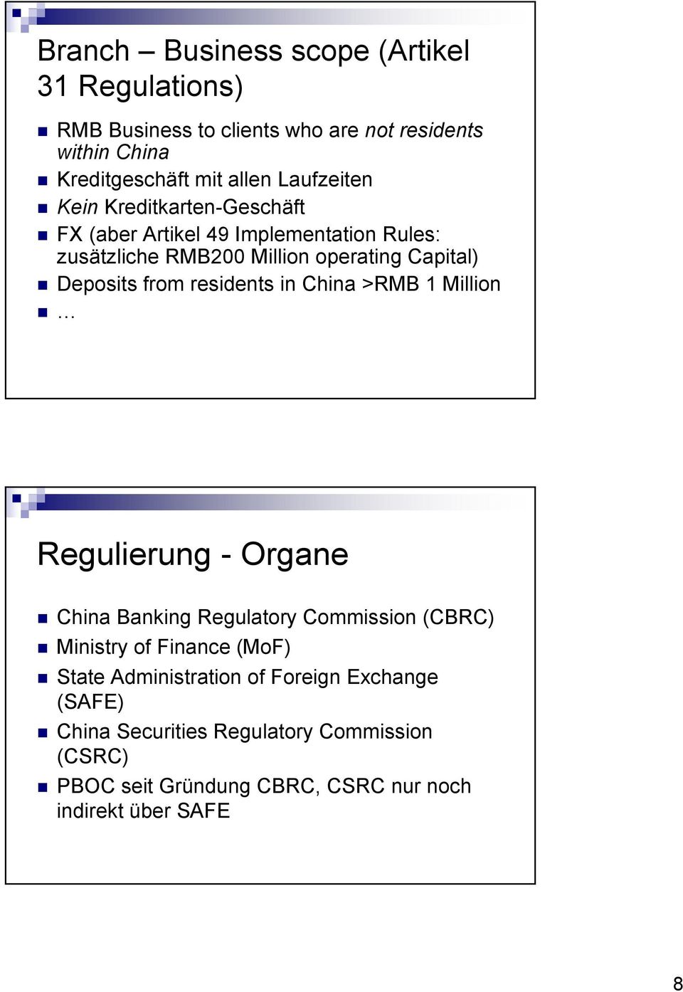from residents in China >RMB 1 Million Regulierung - Organe China Banking Regulatory Commission (CBRC) Ministry of Finance (MoF) State