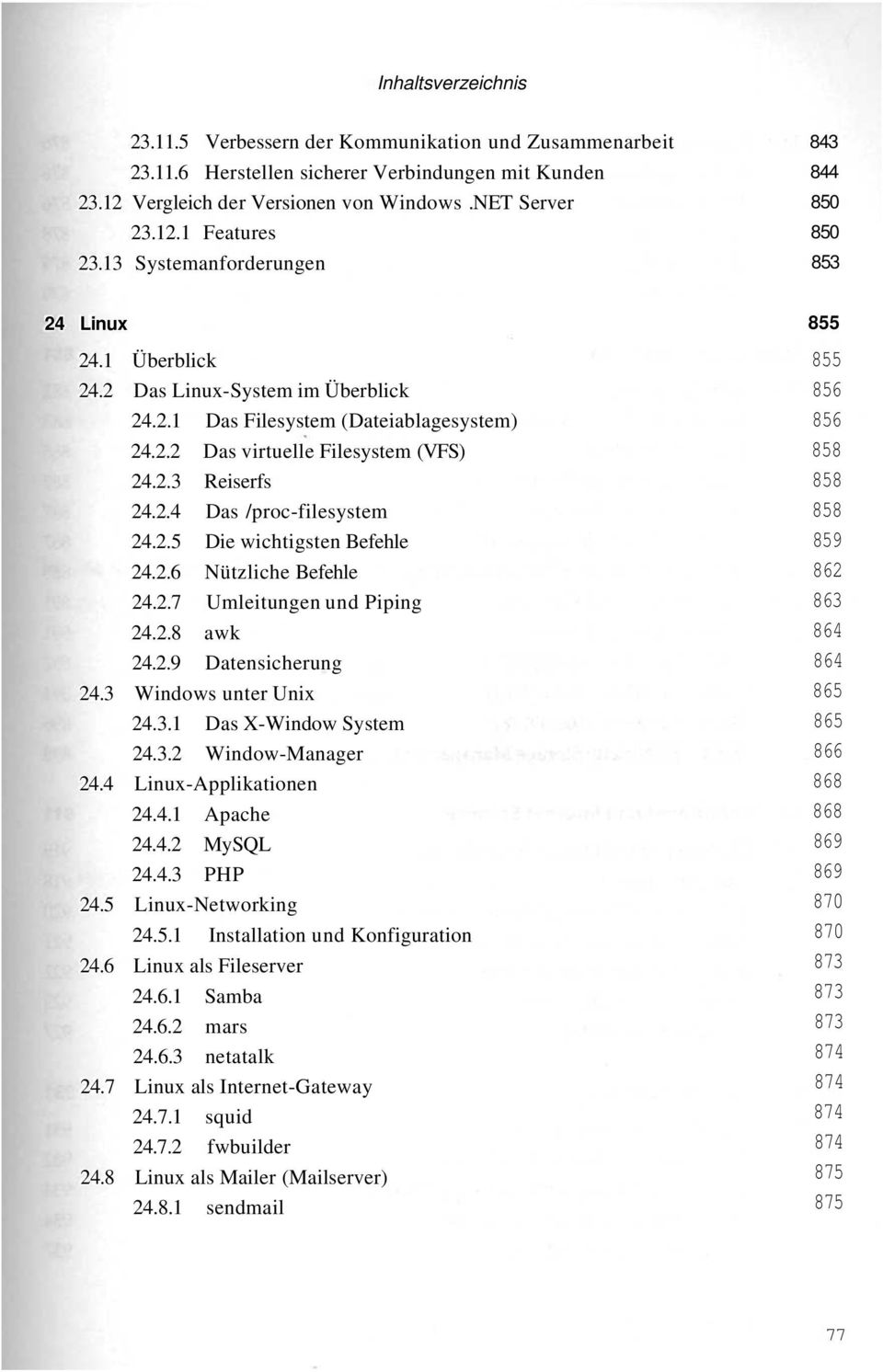 2.4 Das /proc-filesystem 24.2.5 Die wichtigsten Befehle 24.2.6 Nützliche Befehle 24.2.7 Umleitungen und Piping 24.2.8 awk 24.2.9 Datensicherung 24.3 Windows unter Unix 24.3.1 Das X-Window System 24.3.2 Window-Manager 24.