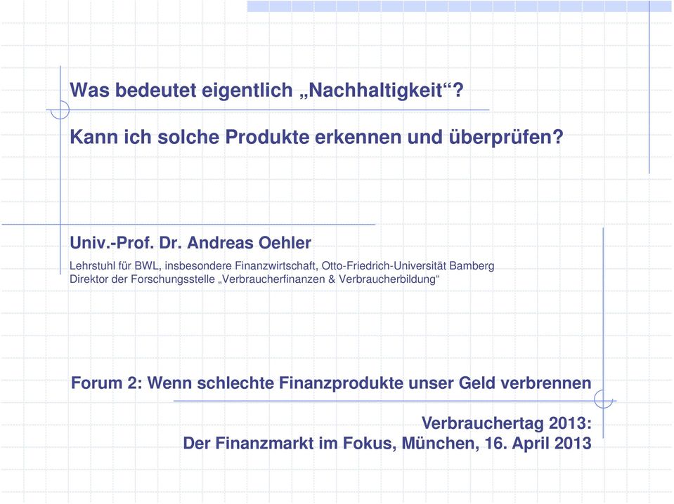 Bamberg Direktor der Forschungsstelle Verbraucherfinanzen & Verbraucherbildung Forum 2: Wenn schlechte