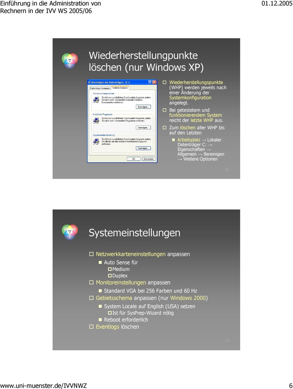 Zum löschen aller WHP bis auf den Letzten Arbeitsplatz Lokaler Datenträger C: Eigenschaften Allgemein Bereinigen Weitere Optionen 12 Systemeinstellungen