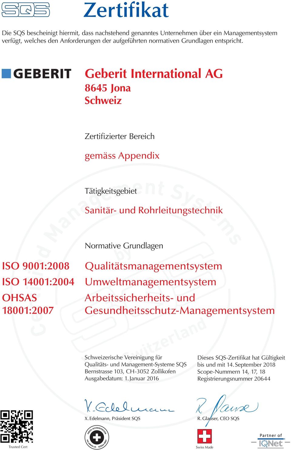 Zertifizierter Bereich gemäss Appendix Tätigkeitsgebiet Sanitär- und Rohrleitungstechnik Normative Grundlagen ISO 9001:2008 Qualitätsmanagementsystem Umweltmanagementsystem OHSAS