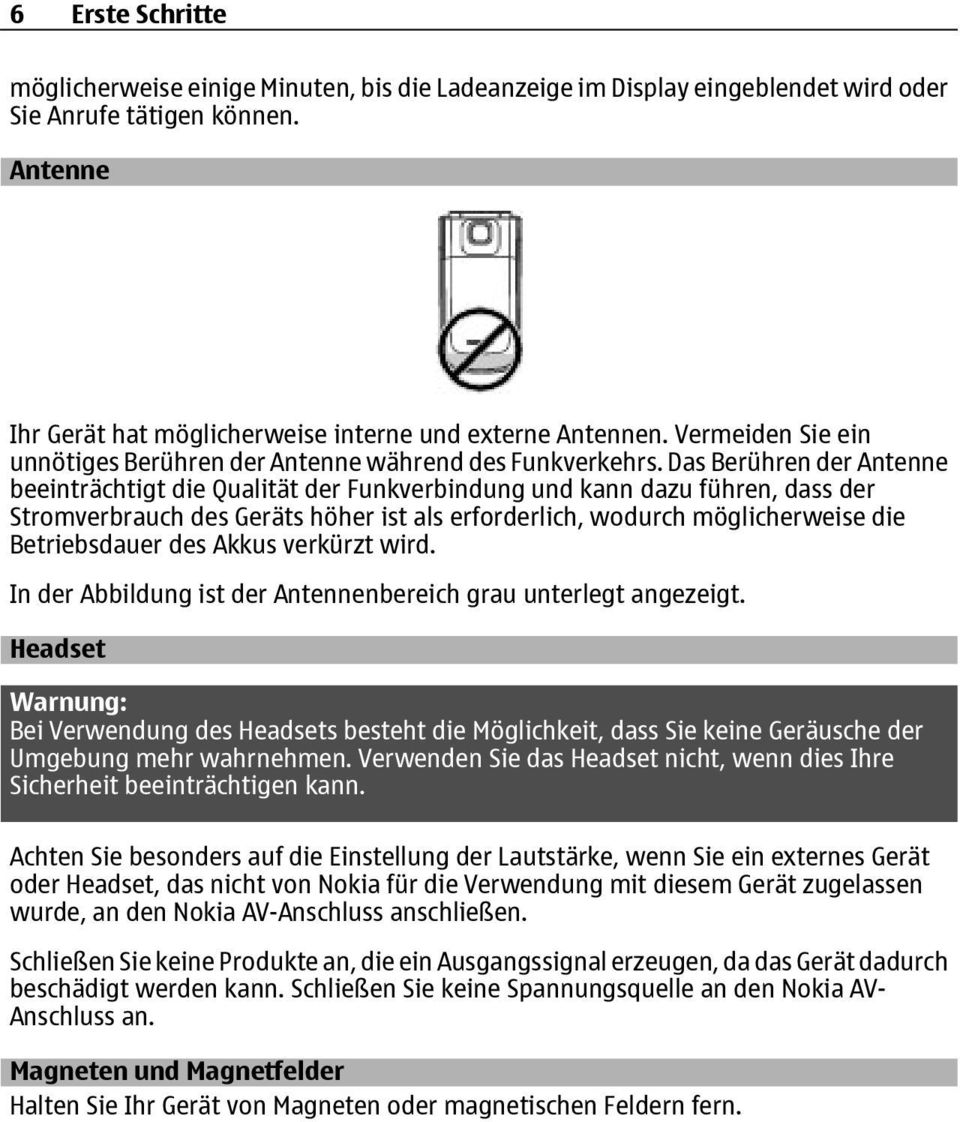 Das Berühren der Antenne beeinträchtigt die Qualität der Funkverbindung und kann dazu führen, dass der Stromverbrauch des Geräts höher ist als erforderlich, wodurch möglicherweise die Betriebsdauer