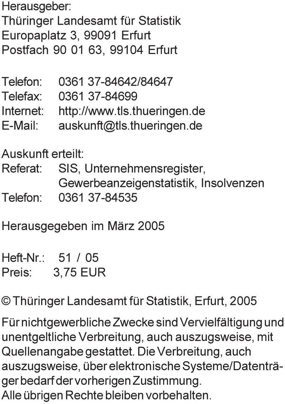 : 51 / 05 Preis: 3,75 EUR Thüringer Landesamt für Statistik, Erfurt, 2005 Für nichtgewerbliche Zwecke sind Vervielfältigung und unentgeltliche Verbreitung, auch auszugsweise, mit