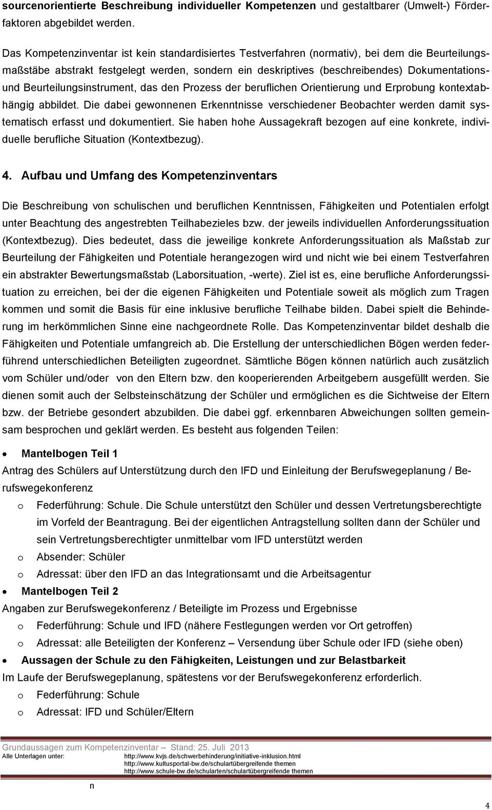 das de Prozess der berufliche Orietierug ud Erprobug kotextabhägig abbildet. Die dabei gewoee Erketisse verschiedeer Beobachter werde damit systematisch erfasst ud dokumetiert.