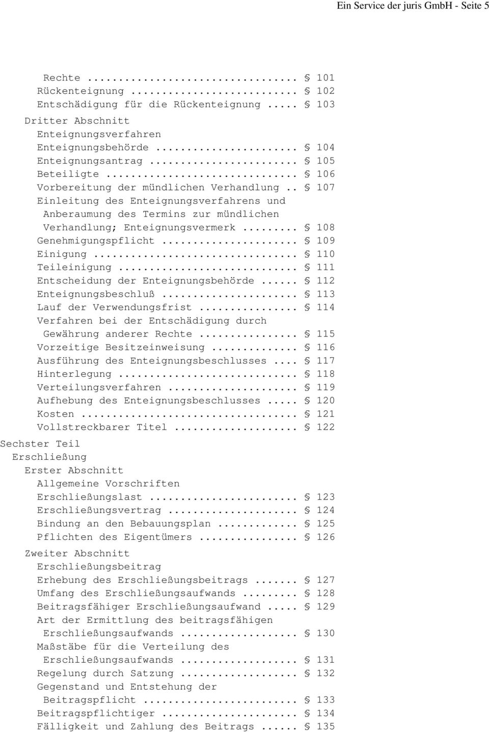 .. 108 Genehmigungspflicht... 109 Einigung... 110 Teileinigung... 111 Entscheidung der Enteignungsbehörde... 112 Enteignungsbeschluß... 113 Lauf der Verwendungsfrist.