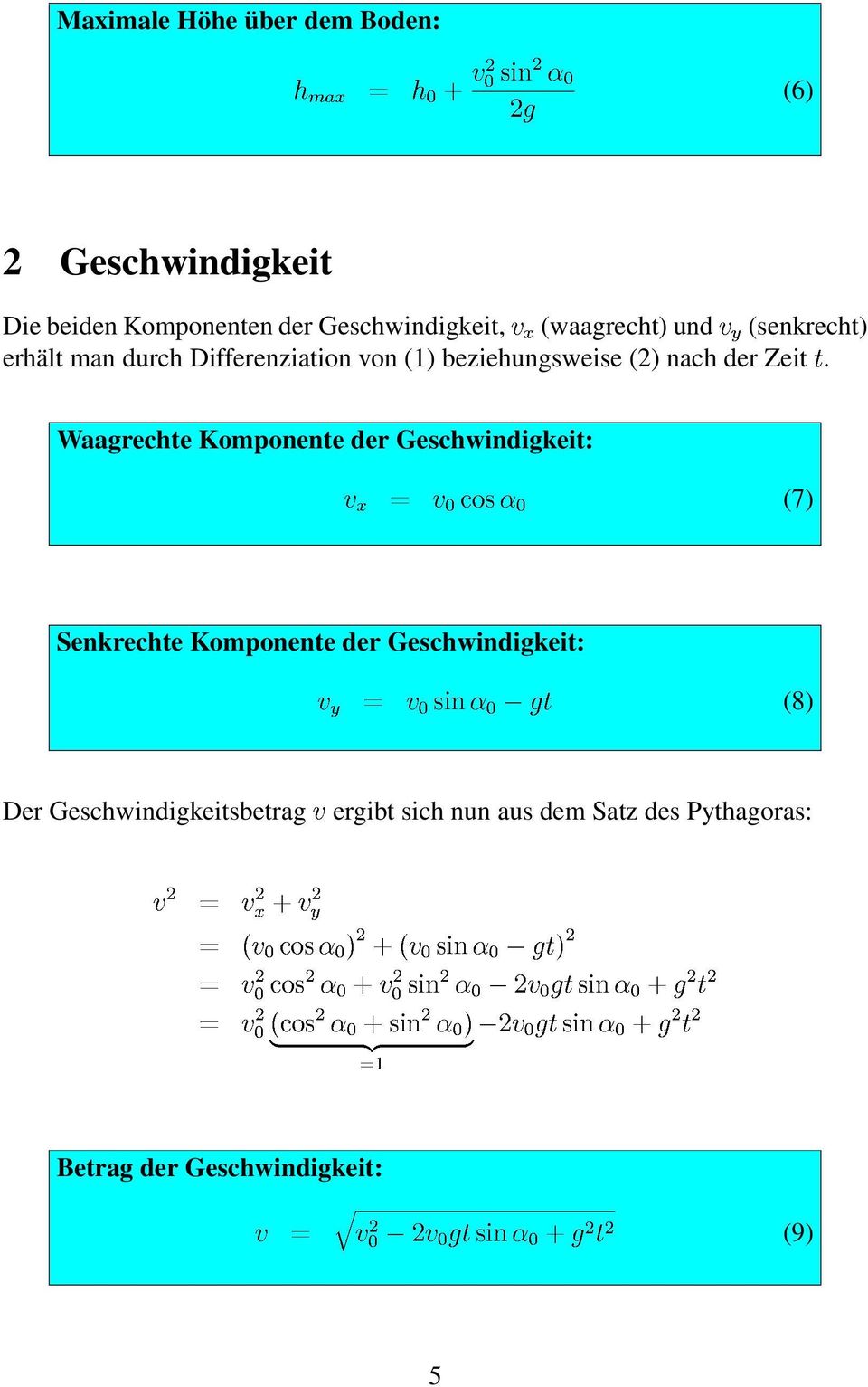 Waagrechte Komponente der Geschwindigkeit: Ž -ž Ÿ (7) Senkrechte Komponente der Geschwindigkeit: œ H (8) Der