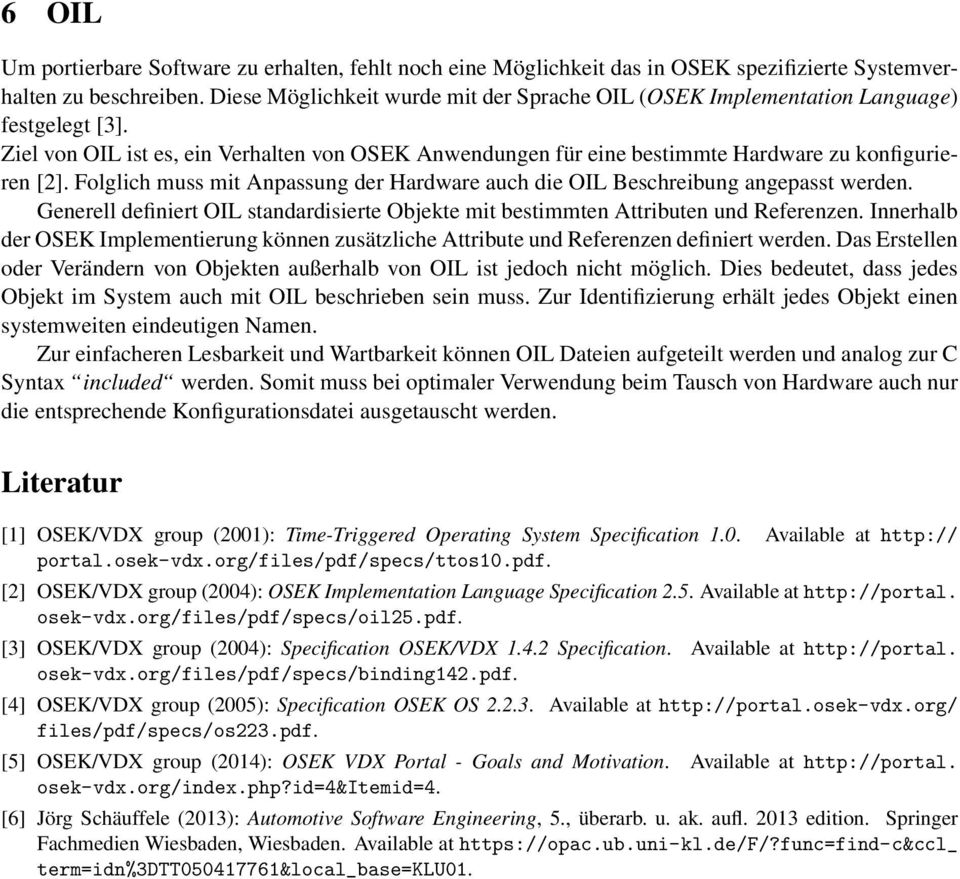 Folglich muss mit Anpassung der Hardware auch die OIL Beschreibung angepasst werden. Generell definiert OIL standardisierte Objekte mit bestimmten Attributen und Referenzen.