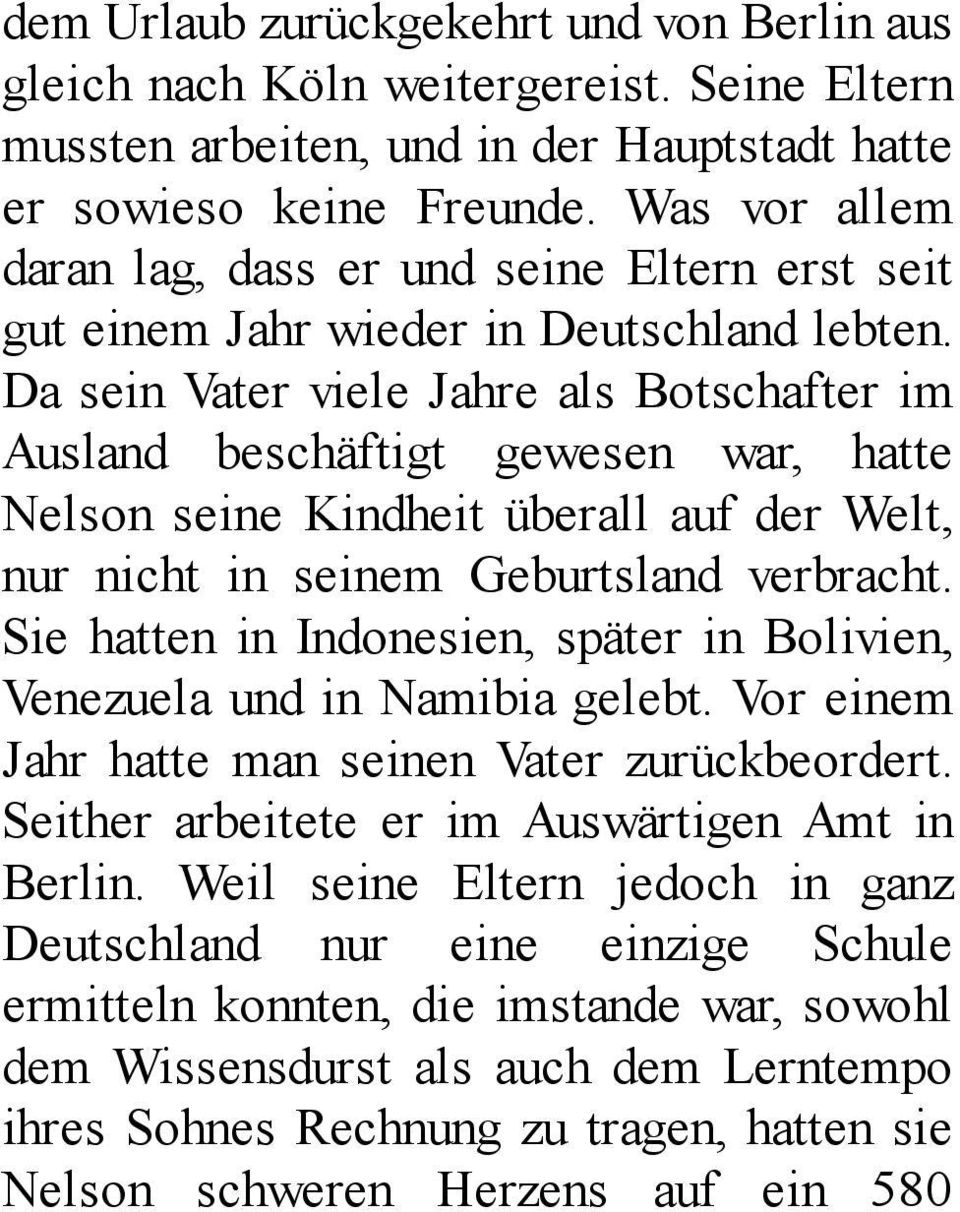 Da sein Vater viele Jahre als Botschafter im Ausland beschäftigt gewesen war, hatte Nelson seine Kindheit überall auf der Welt, nur nicht in seinem Geburtsland verbracht.