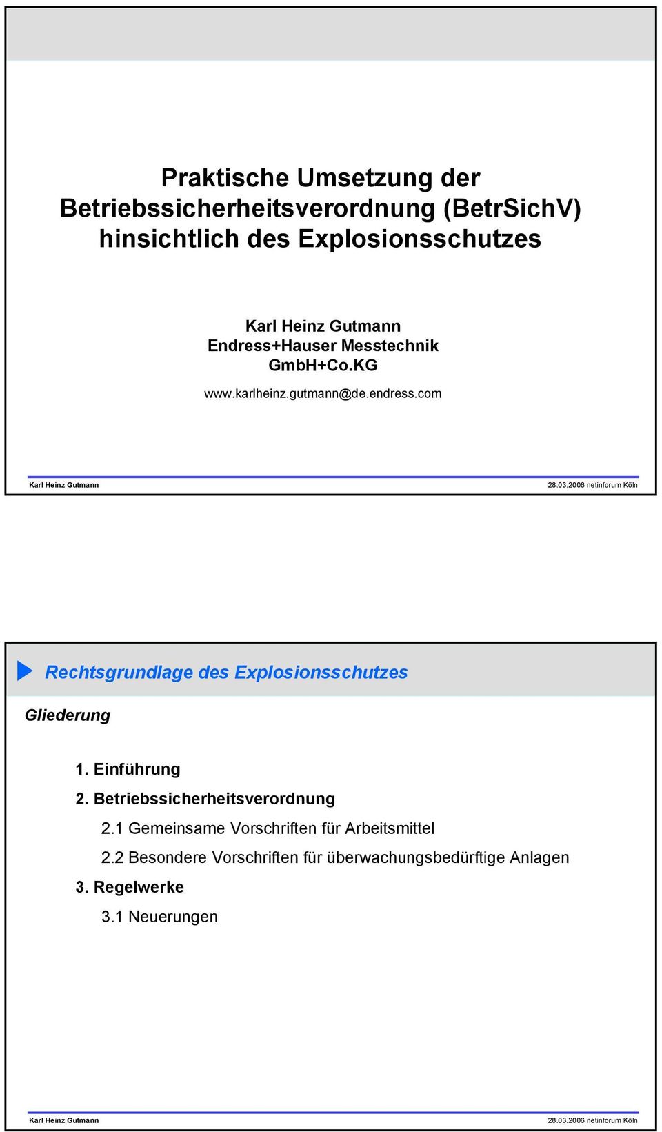 com Rechtsgrundlage des Explosionsschutzes Gliederung 1. Einführung 2. Betriebssicherheitsverordnung 2.