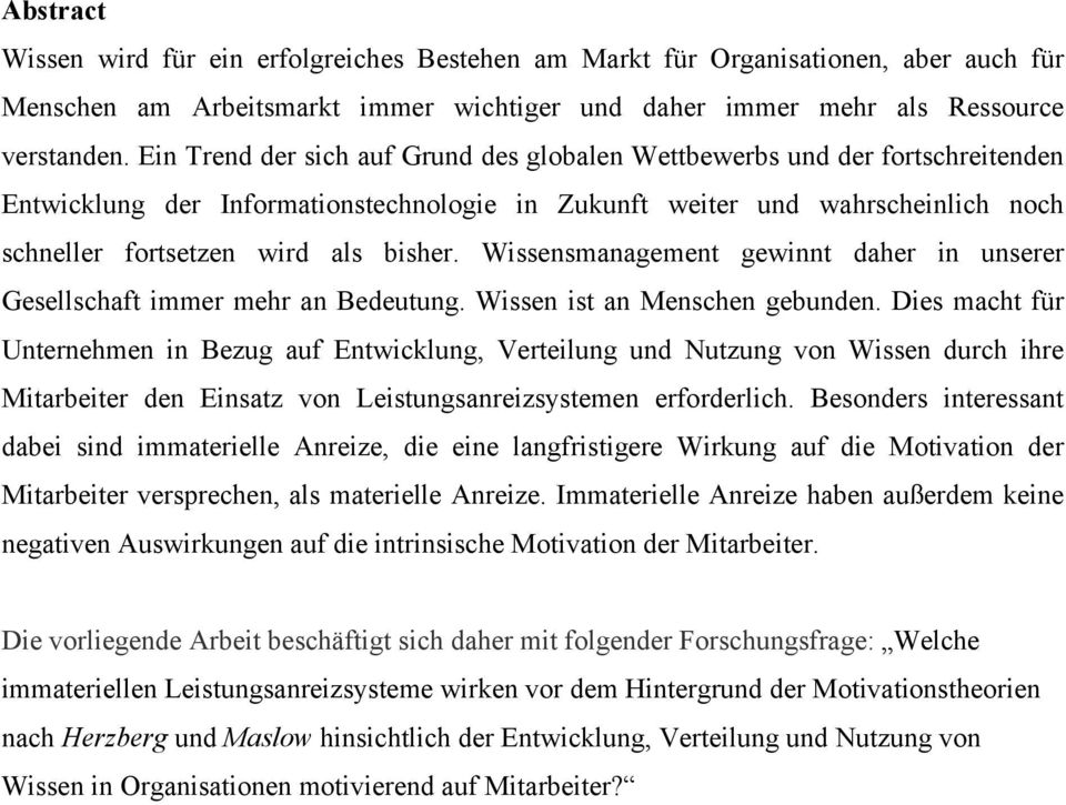 Wissensmanagement gewinnt daher in unserer Gesellschaft immer mehr an Bedeutung. Wissen ist an Menschen gebunden.