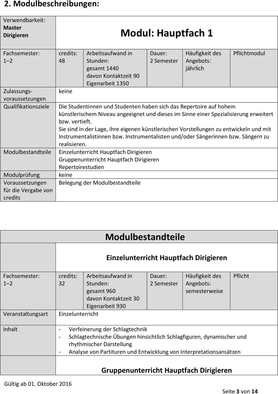 erweitert bzw. vertieft. Sie sind in der Lage, ihre eigenen künstlerischen Vorstellungen zu entwickeln und mit Instrumentalistinnen bzw. Instrumentalisten und/oder Sängerinnen bzw.