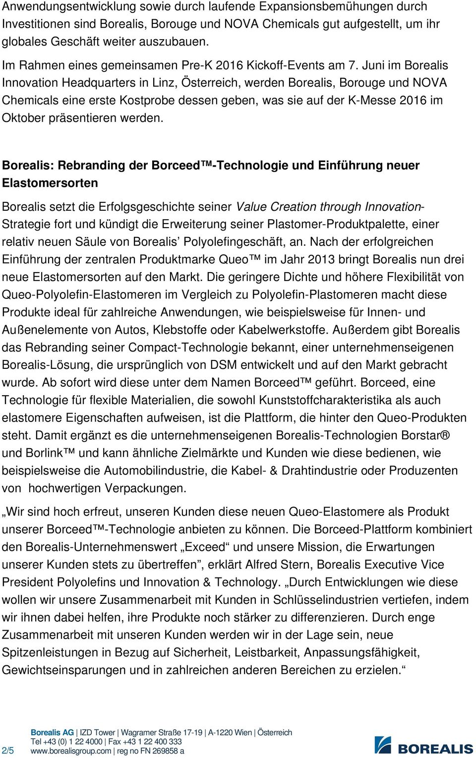 Juni im Borealis Innovation Headquarters in Linz, Österreich, werden Borealis, Borouge und NOVA Chemicals eine erste Kostprobe dessen geben, was sie auf der K-Messe 2016 im Oktober präsentieren