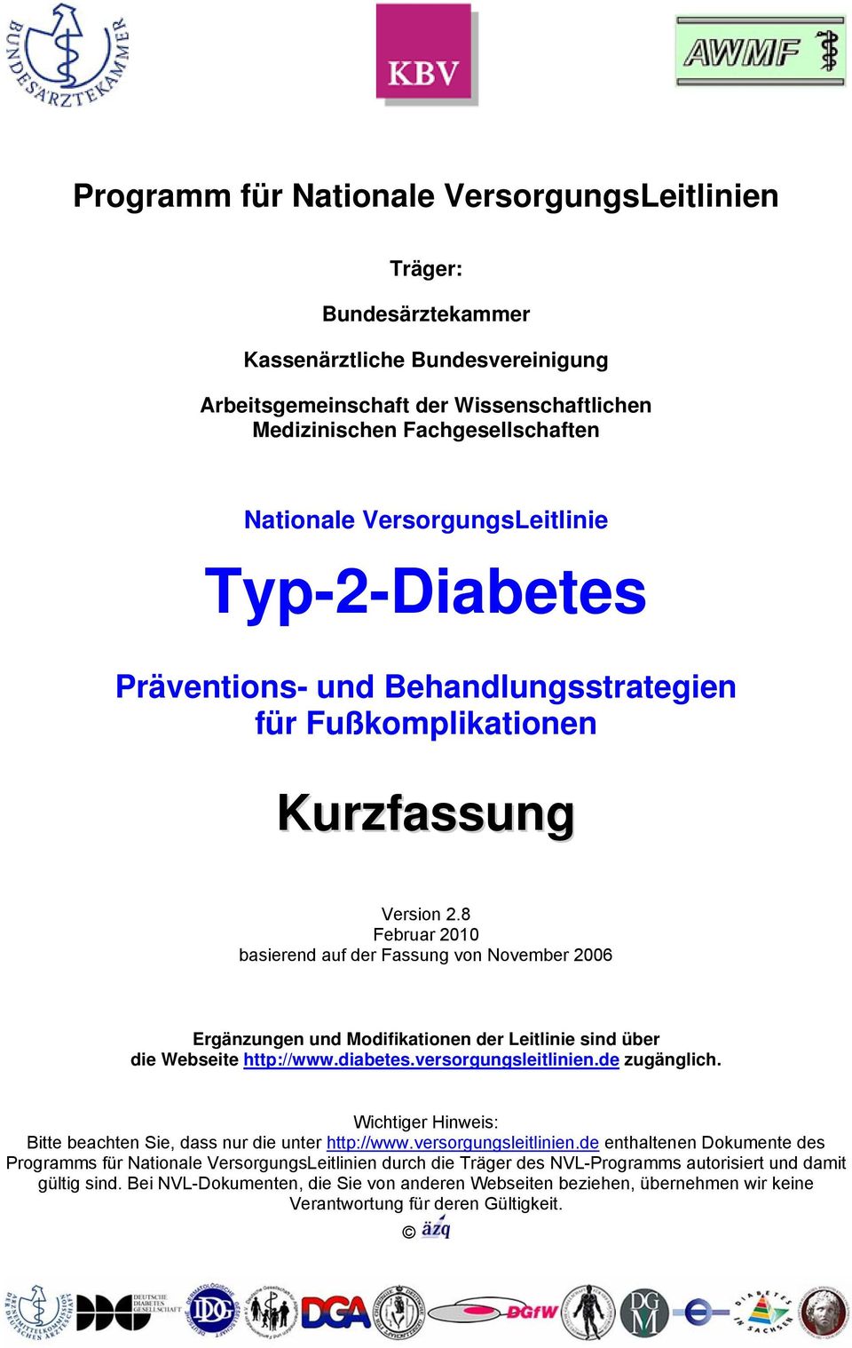 8 Februar 2010 basierend auf der Fassung von November 2006 Ergänzungen und Modifikationen der Leitlinie sind über die Webseite http://www.diabetes.versorgungsleitlinien.de zugänglich.