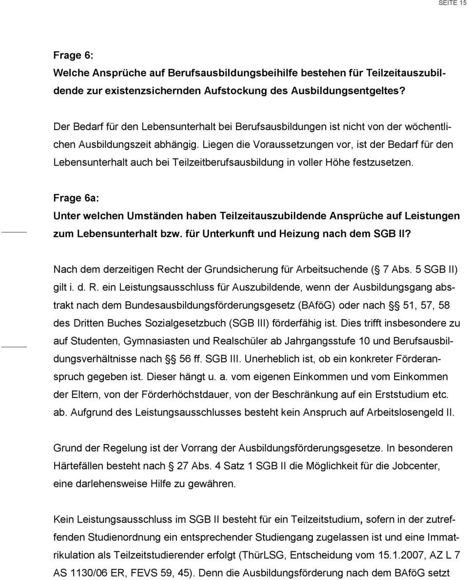 Liegen die Voraussetzungen vor, ist der Bedarf für den Lebensunterhalt auch bei Teilzeitberufsausbildung in voller Höhe festzusetzen.