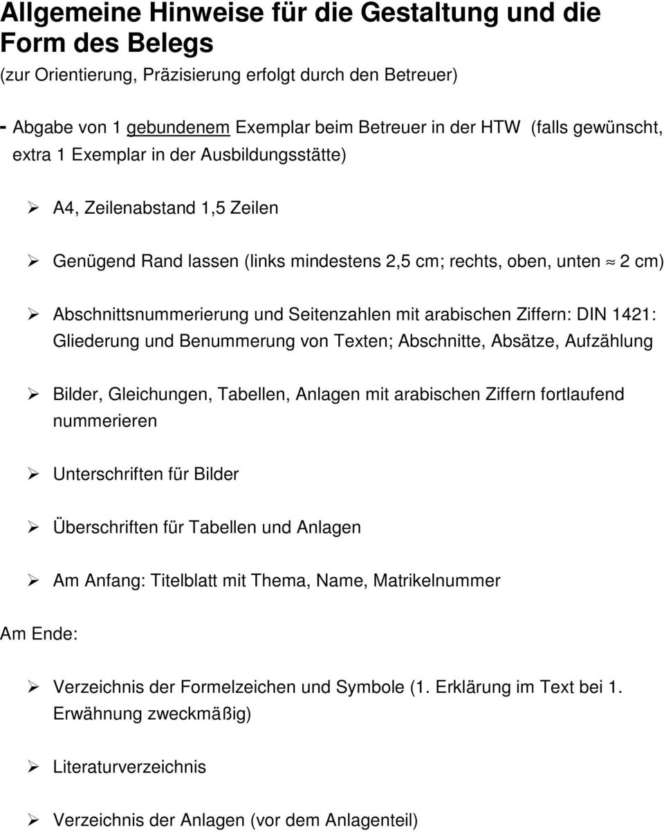 arabischen Ziffern: DIN 1421: Gliederung und Benummerung von Texten; Abschnitte, Absätze, Aufzählung Bilder, Gleichungen, Tabellen, Anlagen mit arabischen Ziffern fortlaufend nummerieren