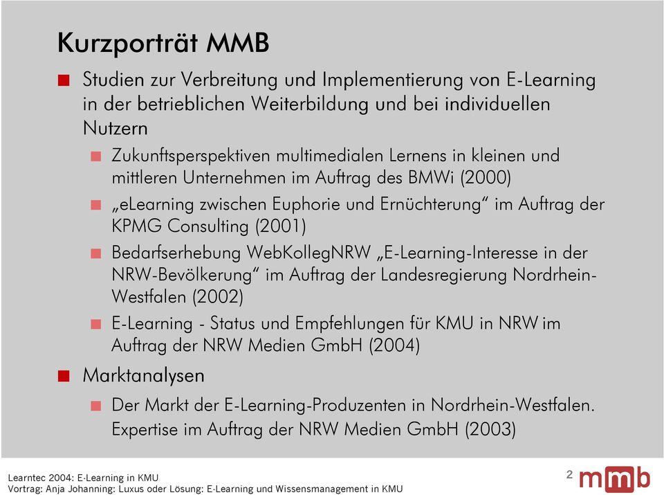 Bedarfserhebung WebKollegNRW E-Learning-Interesse in der NRW-Bevölkerung im Auftrag der Landesregierung Nordrhein- Westfalen (2002) E-Learning - Status und Empfehlungen