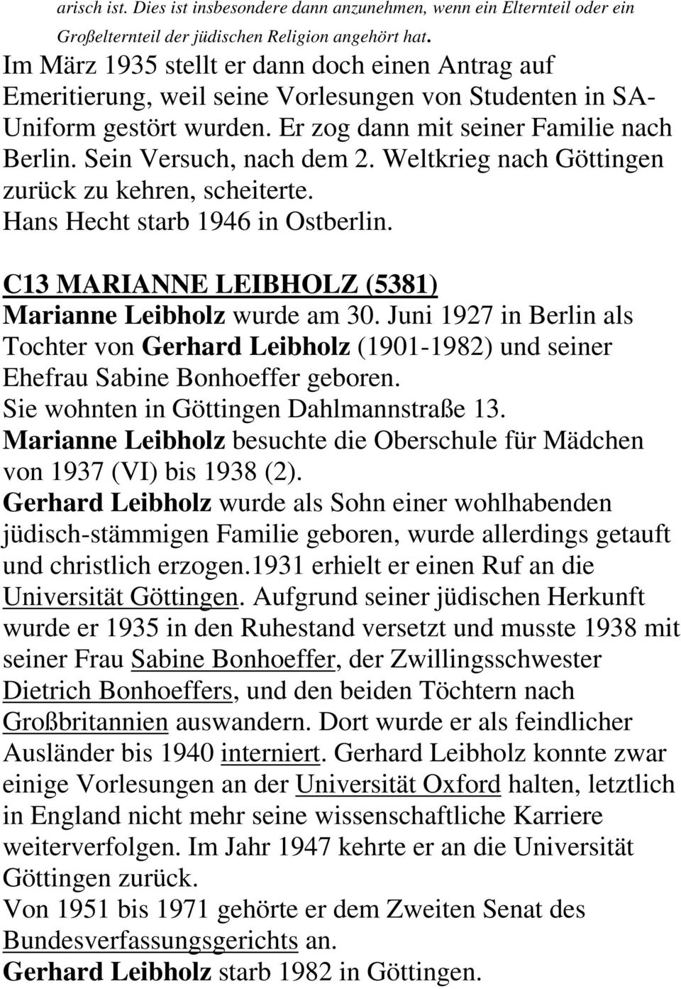 Sein Versuch, nach dem 2. Weltkrieg nach Göttingen zurück zu kehren, scheiterte. Hans Hecht starb 1946 in Ostberlin. C13 MARIANNE LEIBHOLZ (5381) Marianne Leibholz wurde am 30.