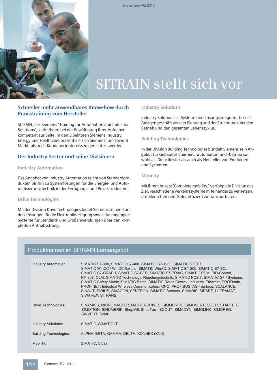 Der Industry Sector und seine Divisionen Industry Automation Das Angebot von Industry Automation reicht von Standardprodukten bis hin zu Systemlösungen für die Energie- und Automatisierungstechnik in