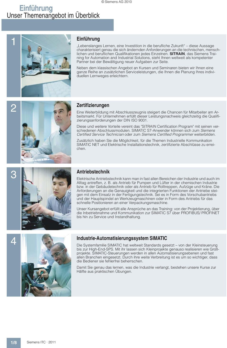 SITRAIN, das Siemens Training for Automation and Industrial Solutions, steht Ihnen weltweit als kompetenter Partner bei der Bewältigung neuer Aufgaben zur Seite.