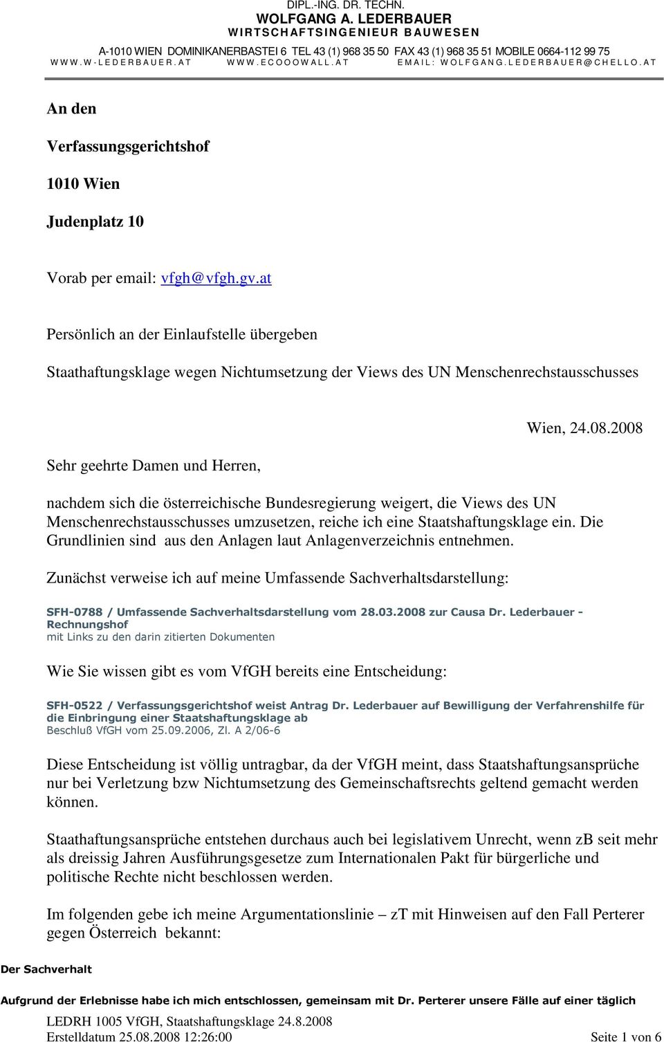 2008 nachdem sich die österreichische Bundesregierung weigert, die Views des UN Menschenrechstausschusses umzusetzen, reiche ich eine Staatshaftungsklage ein.