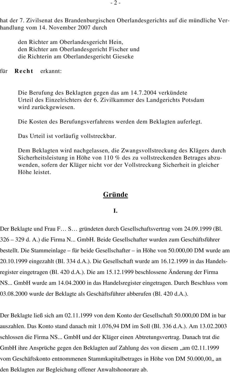 gegen das am 14.7.2004 verkündete Urteil des Einzelrichters der 6. Zivilkammer des Landgerichts Potsdam wird zurückgewiesen. Die Kosten des Berufungsverfahrens werden dem Beklagten auferlegt.