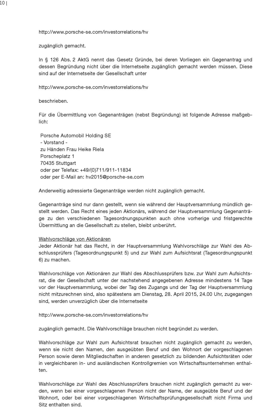 Für die Übermittlung von Gegenanträgen (nebst Begründung) ist folgende Adresse maßgeblich: - Vorstand - zu Händen Frau Heike Riela Porscheplatz 1 70435 Stuttgart oder per Telefax: